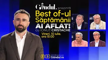 Gândul prezintă Best Of Ai aflat! Cu Ionuț Cristache - vineri, 10 iulie, de la ora 15.00