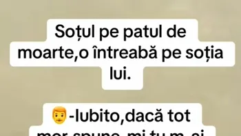 BANCUL ZILEI | Soțul, pe patul de moarte, o întreabă pe soția lui