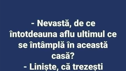 BANCUL ZILEI | "Nevastă, de ce întotdeauna aflu ultimul ce se întâmplă în această casă?"