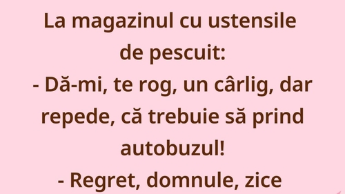 Bancul începutului de săptămână | Clientul, cârligul și fuga după autobuz