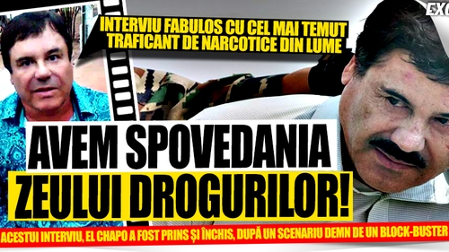 Avem spovedania zeului drogurilor! Interviu fabulos cu El Chapo, cel mai temut traficant de narcotice din lume!