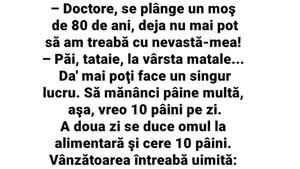 BANC | Un moș de 80 de ani, la doctor: "Nu mai pot să am treabă cu nevastă-mea"