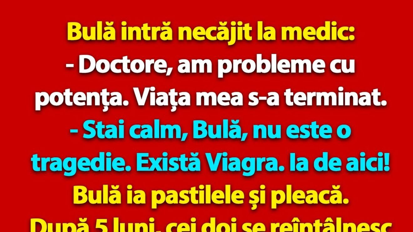 BANC | Bulă intră necăjit la medic: "Doctore, am probleme cu potența"