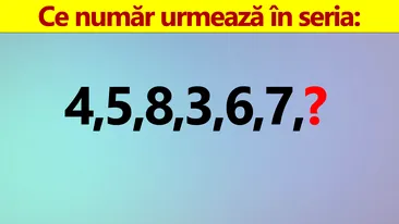 Test IQ doar pentru genii | Ce număr urmează în seria: 4, 5, 8, 3, 6, 7?