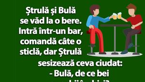 BANC | "Bulă, de ce bei cu ochii închiși?"