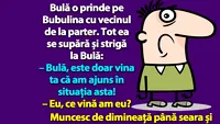 BANC | Bulă o prinde pe Bubulina cu vecinul de la parter