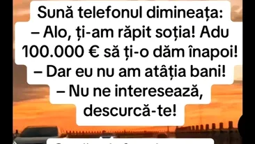 Bancul sfârșitului de lună | Ți-am răpit soția. Adu 100.000 euro să ți-o dăm înapoi
