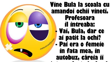 BANCUL ZILEI | Vine Bulă la școală cu amândoi ochii vineți. Profesoara îl întreabă
