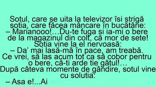 BANCUL ZILEI | "Mariano! Du-te fuga și ia-mi o bere de la magazinul din colț"