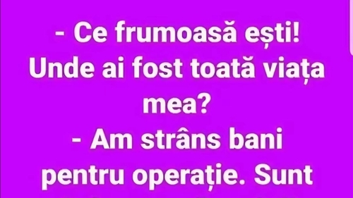BANCUL ZILEI | "Unde ai fost toată viața mea?"