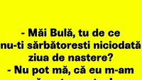 BANC | De ce nu-și sărbătorește Bulă niciodată ziua de naștere