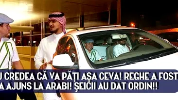 Fabulos! Nu credea ca va pati asa ceva! Reghe a fost socat cum a ajuns la arabi! Seicii au dat ordin