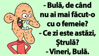 BANC | Bulă, de când nu ai mai făcut-o cu o femeie?