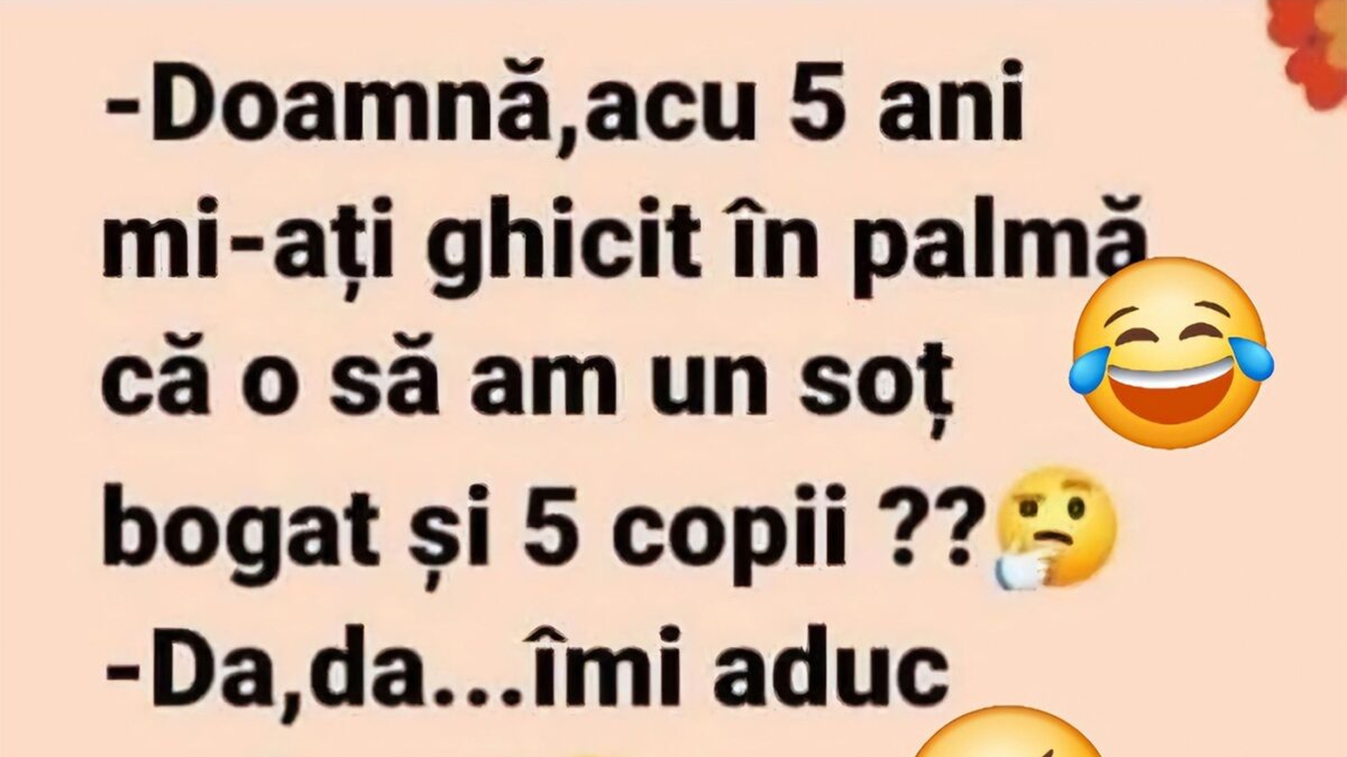 BANCUL ZILEI | "Doamnă, acum 5 ani mi-ați ghicit în palmă"