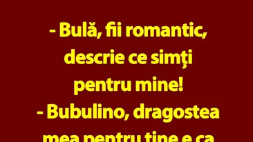 BANC | Bulă, fii romantic, descrie ce simți pentru mine!