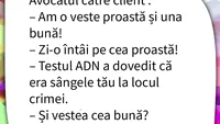 BANCUL ZILEI | Avocatul către client: Am o veste proastă și una bună