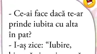 BANCUL ZILEI | Ce-ai face dacă te-ar prinde iubita cu alta în pat?