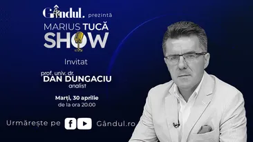 Marius Tucă Show începe marți, 30 aprilie, de la ora 20.00, live pe gândul.ro. Invitat: prof. univ. dr. Dan Dungaciu
