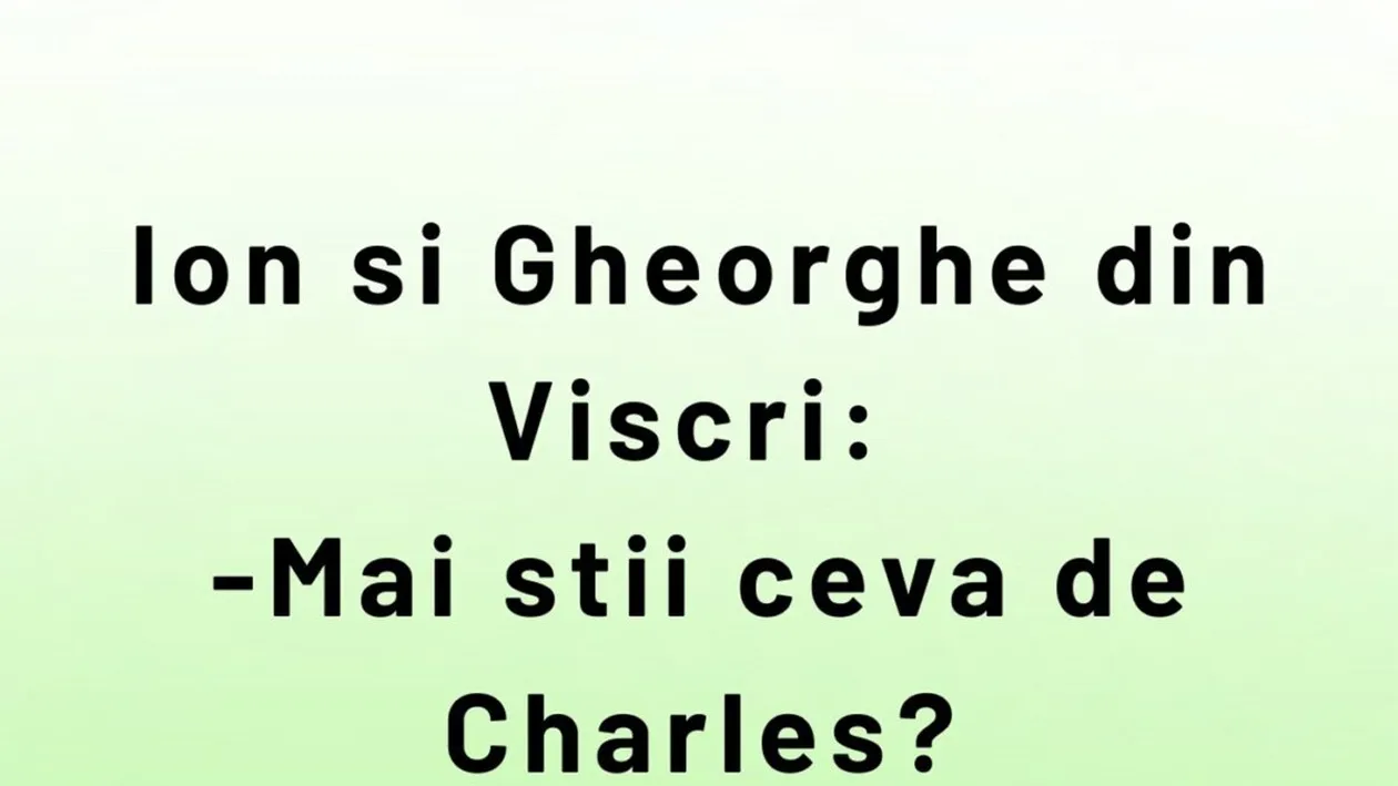 BANCUL ZILEI | Ion, Gheorghe și Regele Charles