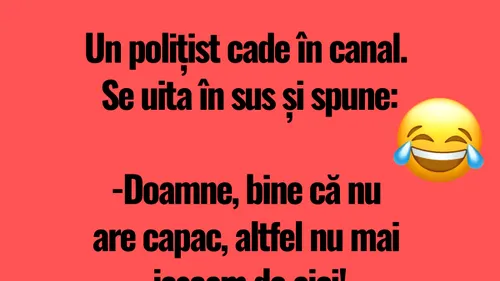 BANCUL DE LUNI | Polițistul și capacul de canal