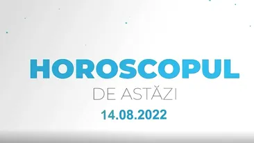 Horoscop 14 august 2022