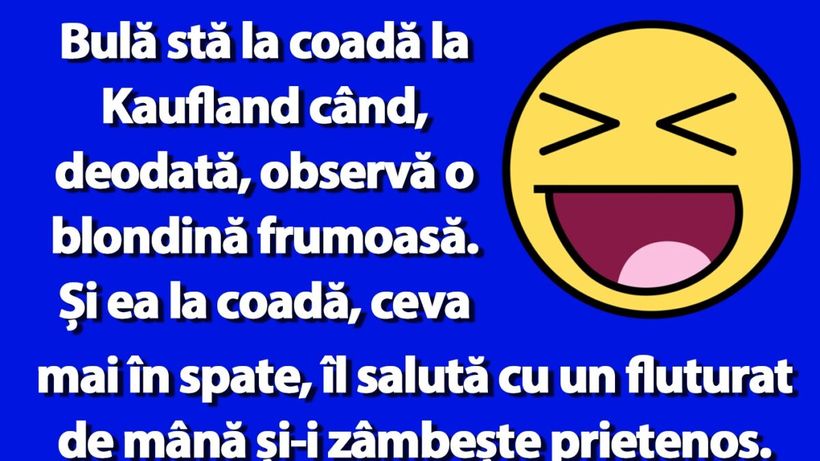 BANC | Bulă și blonda din Kaufland