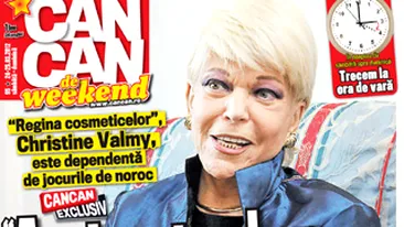A aparut CANCAN de weekend! Regina cosmeticelor, Christine Valmy: Am jucat poker trei zile si trei nopti incontinuu
