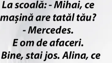 BANCUL ZILEI | La școală: ”Mihai, ce mașină are tatăl tău? E om de afaceri și are Mercedes”