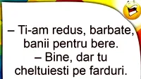 BANCUL ZILEI | ”Ți-am redus, bărbate, banii pentru bere”