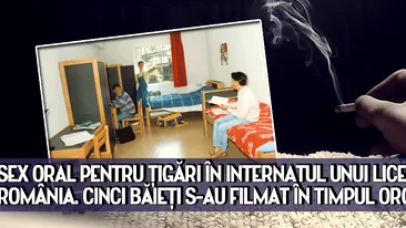 SEX ORAL pentru ţigări în internatul unui liceu din România. CINCI BĂIEŢI s-au filmat în timpul orgiei sexuale