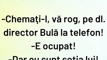 Bancul de sâmbătă | „Chemați-l, vă rog, pe dl. director Bulă la telefon!”