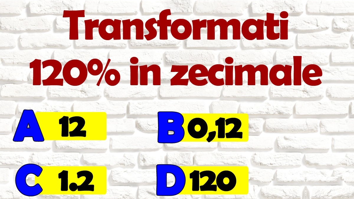 Test de inteligență | Cum se poate scrie 120% în zecimale?
