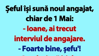 BANCUL ZILEI | Șeful își sună noul angajat, chiar de 1 Mai: „Ioane!”