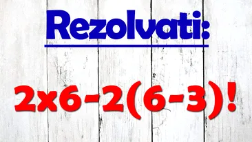 Testul de inteligență la care 9 din 10 greșesc | Rezolvați: 2x6-2(6-3)!