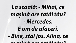 Bancul începutului de săptămână | "Mihai, ce mașină are tatăl tău?"