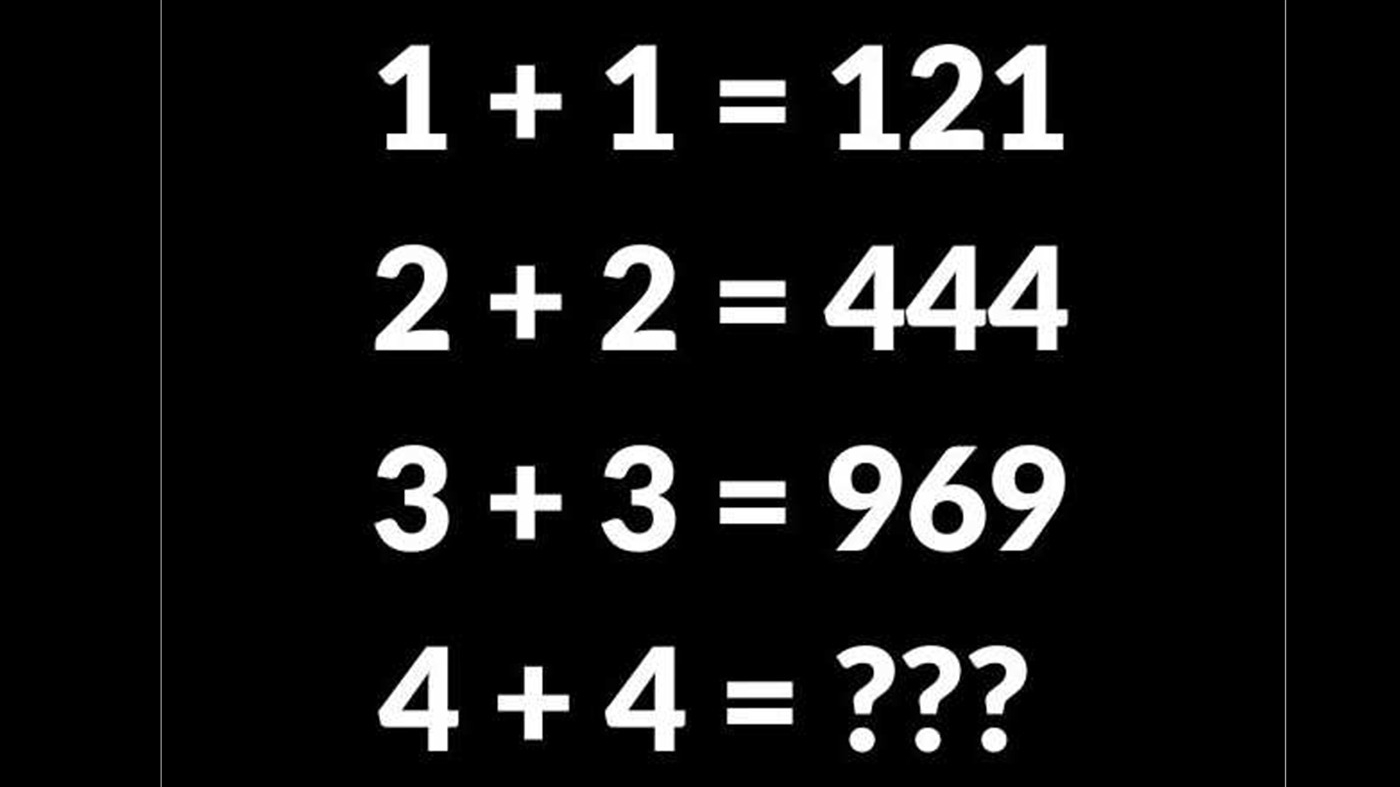 Test IQ exclusiv pentru genii | Dacă 1+1=121, 2+2=444 și 3+3=969, cât este 4+4?