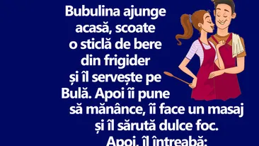 BANC | Bubulina ajunge acasă, scoate o sticlă de bere din frigider și îl servește pe Bulă