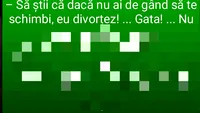 Bancul zilei! Aseară, nevastă-mea către mine: Dacă nu ai de gând să te schimbi, eu divorţez...