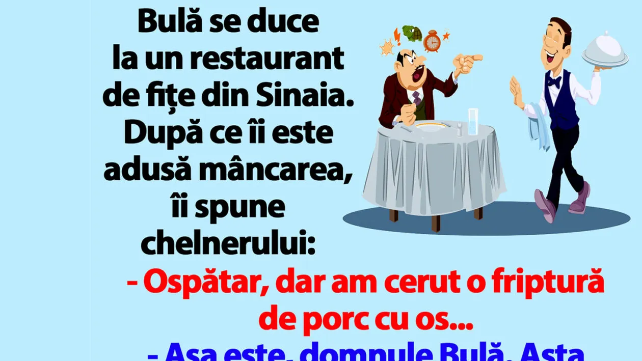 BANC | Bulă, la un restaurant de fițe din Sinaia: Ospătar, dar am cerut o friptură de porc cu os