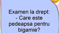 BANCUL ZILEI | Examen la Drept: Care e pedeapsa pentru bigamie?