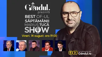 Gândul prezintă Best of Marius Tucă Show – vineri, 14 august, de la ora 19.00