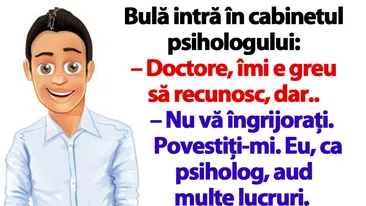 BANC | Bulă intră în cabinetul psihologului: Doctore, îmi e greu să recunosc, dar..