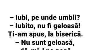 Bancul începutului de săptămână | "Iubi, pe unde umbli?"