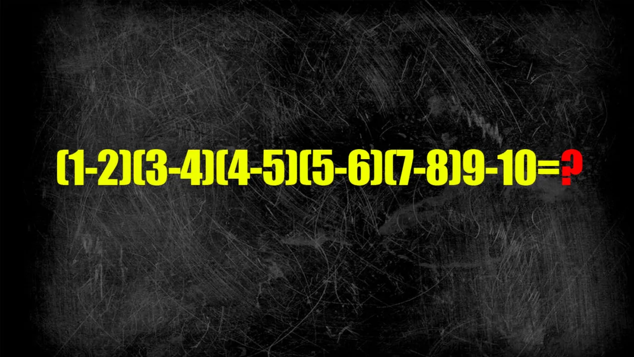 TEST IQ exclusiv pentru genii | Calculați în 3 secunde: (1-2)(3-4)(4-5)(5-6)(7-8)9-10