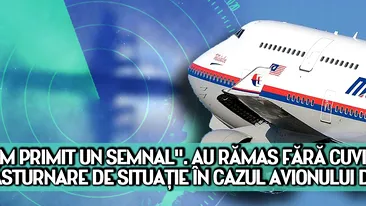 Am primit un semnal. Au ramas fara cuvinte. Rasturnare de situatie in cazul avionului disparut