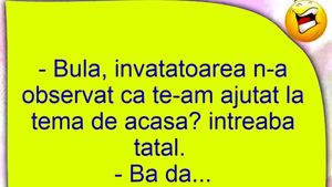 BANC | "Bulă, învățătoarea n-a observat că te-am ajutat la temă?"