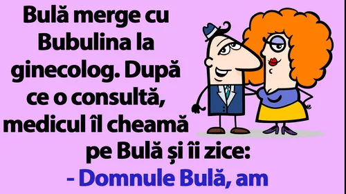 BANC | Bulă merge cu Bubulina la ginecolog: Am o veste proastă!