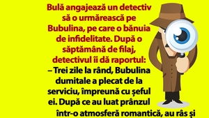 Bancul dimineții | Bulă angajează un detectiv să o urmărească pe Bubulina