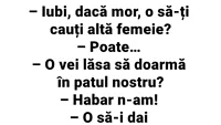 BANCUL ZILEI | Iubi, dacă o să mor, o să-ți cauți altă femeie?!