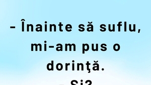 Bancul sfârșitului de săptămână | "Înainte să suflu, mi-am pus o dorință"
